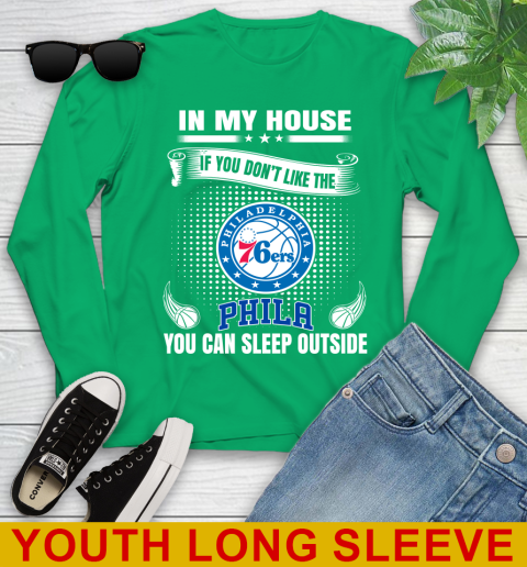 Philadelphia 76ers NBA Basketball In My House If You Don't Like The  76ers You Can Sleep Outside Shirt Youth Long Sleeve 7