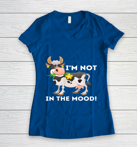 I m Not In The Mood Cow Lover Famer Cattle Ranch Farming Women's V-Neck T-Shirt 7