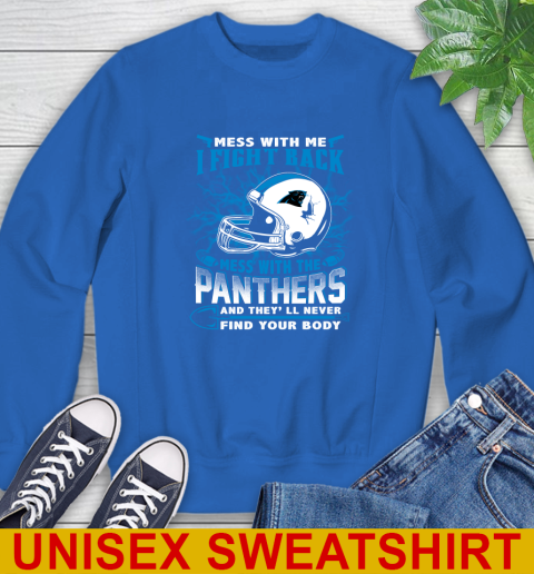NFL Football Carolina Panthers Mess With Me I Fight Back Mess With My Team And They'll Never Find Your Body Shirt Sweatshirt 11