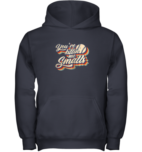 2sns you39 re killing me smalls vintage shirt baseball lover gift youth hoodie 43 front navy