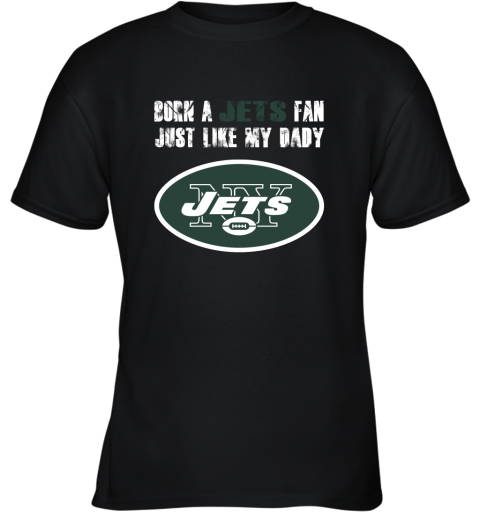 New York Jets Born A Jets Fan Just Like My Daddy Youth T-Shirt