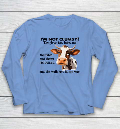 Cow I'm Not Clumsy The Floor Just Hates Me The Table Long Sleeve T-Shirt 6