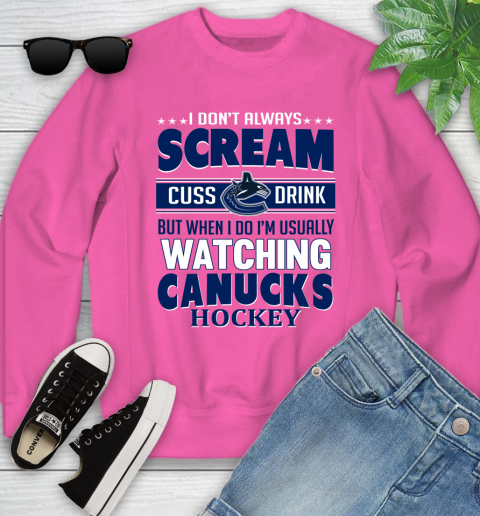 Vancouver Canucks NHL Hockey I Scream Cuss Drink When I'm Watching My Team Youth Sweatshirt 6