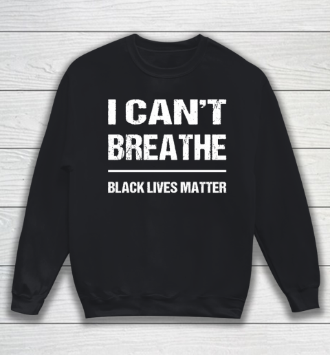 I CANT BREATHE Black Lives Matter Sweatshirt