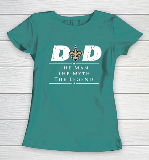 New Orleans Saints NFL Football Dad The Man The Myth The Legend Women's T-Shirt 10
