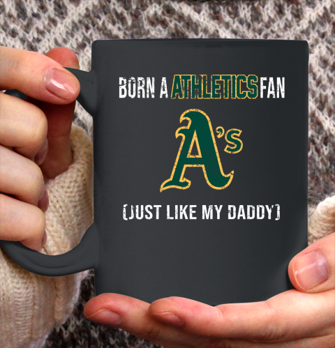 MLB Baseball Oakland Athletics Loyal Fan Just Like My Daddy Shirt Ceramic Mug 15oz