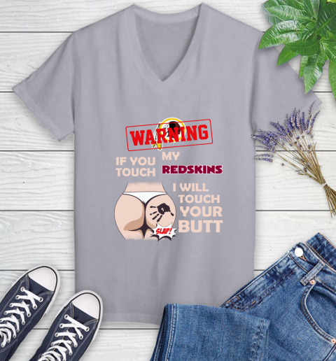 Washington Redskins NFL Football Warning If You Touch My Team I Will Touch My Butt Women's V-Neck T-Shirt 4