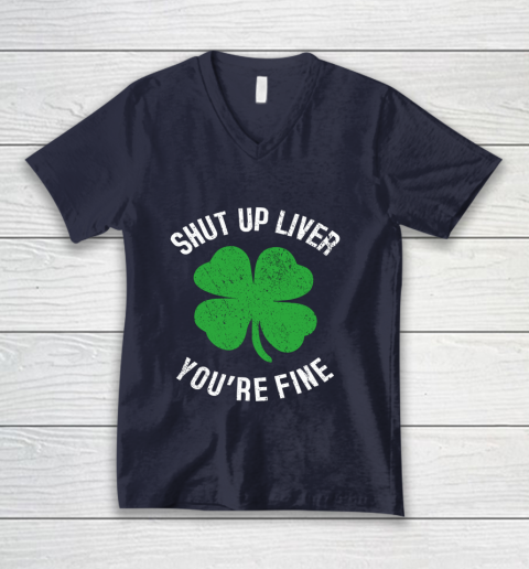 St Patrick s Day Beer Drinking Shut Up Liver You re Fine V-Neck T-Shirt 2
