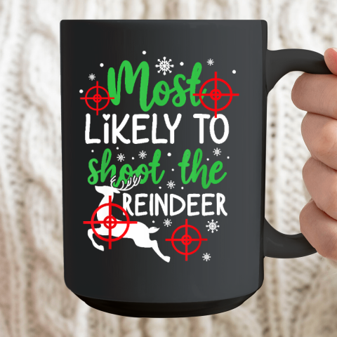 Most Likely To Shoot The Reindeer Funny Holiday Christmas Ceramic Mug 15oz 2