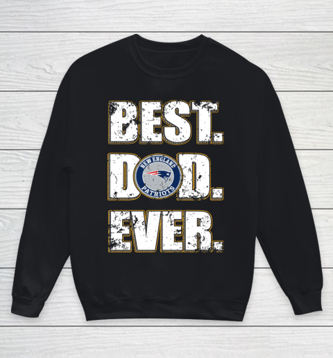 NFL New England Patriots Football Best Dad Ever Family Shirt Youth Sweatshirt