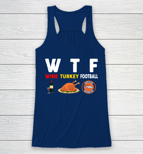 Denver Broncos Giving Day WTF Wine Turkey Football NFL Racerback Tank 6