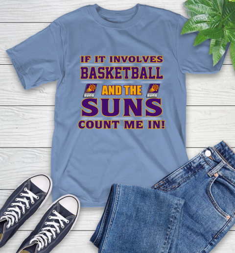 NBA If It Involves Basketball And Phoenix Suns Count Me In Sports T-Shirt 11