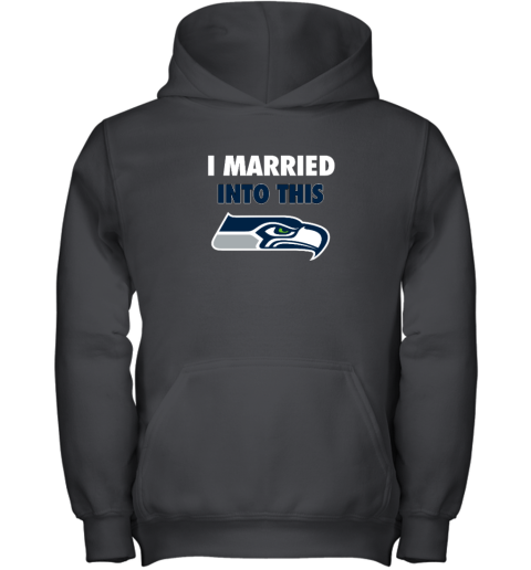 I Married Into This Seattle Seahawks Youth Hooded