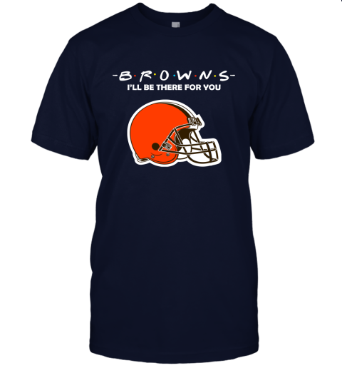 I'll Be There For You Cleveland Browns Friends Movie NFL Unisex Jersey Tee