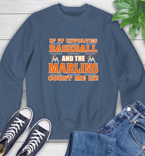 MLB If It Involves Baseball And The Miami Marlins Count Me In Sports Sweatshirt 7