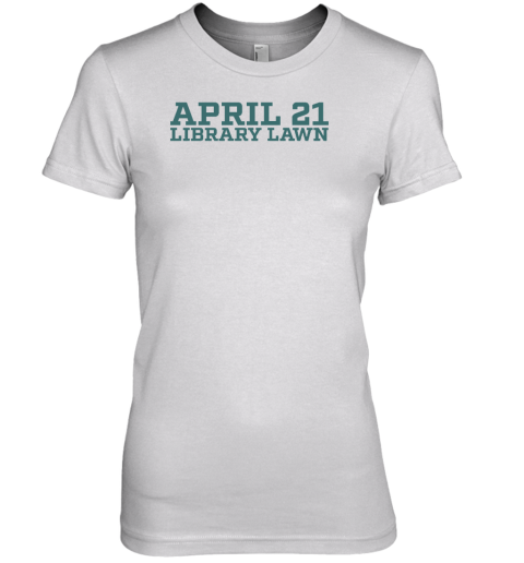 April 21 Library Lawn Premium Women's T