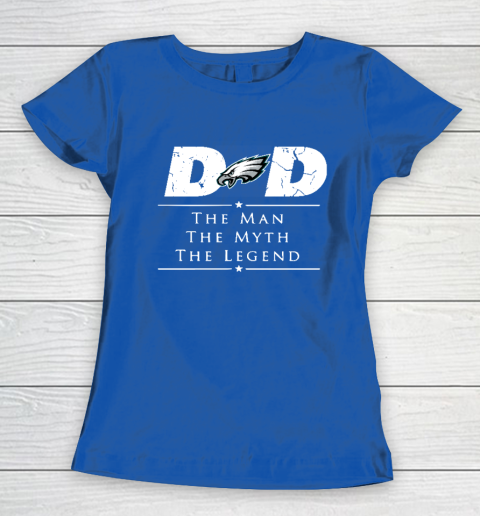Philadelphia Eagles NFL Football Dad The Man The Myth The Legend Women's T-Shirt 8