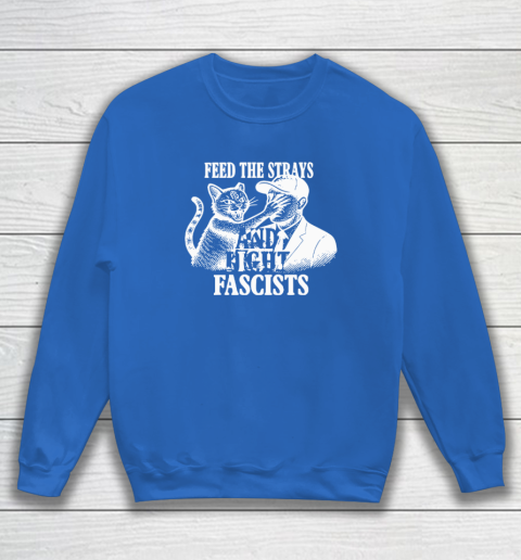 Feed The Strays And Fight Fascists Sweatshirt 5