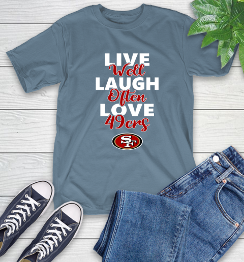 NFL Football San Francisco 49ers Live Well Laugh Often Love Shirt T-Shirt 9