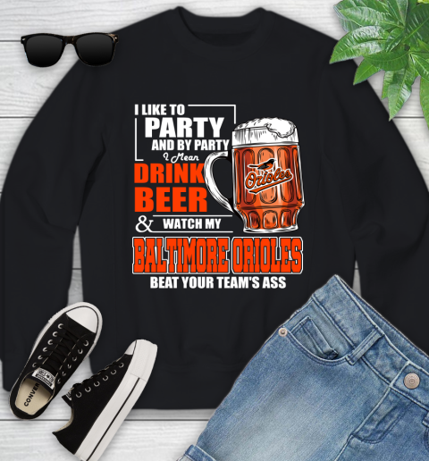MLB I Like To Party And By Party I Mean Drink Beer And Watch My Baltimore Orioles Beat Your Team's Ass Baseball Youth Sweatshirt