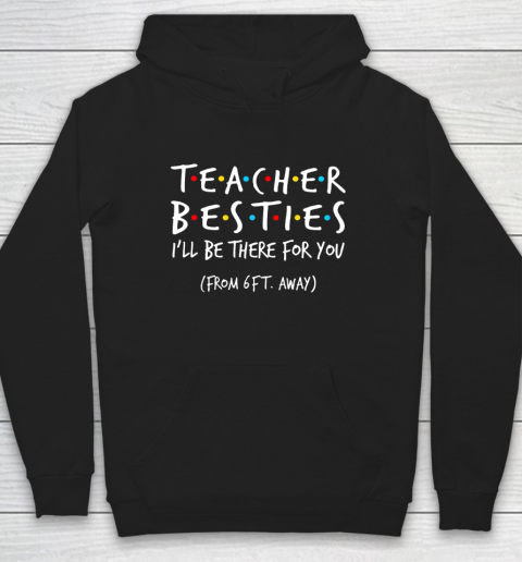 Teacher Besties I'll Be There For You Hoodie