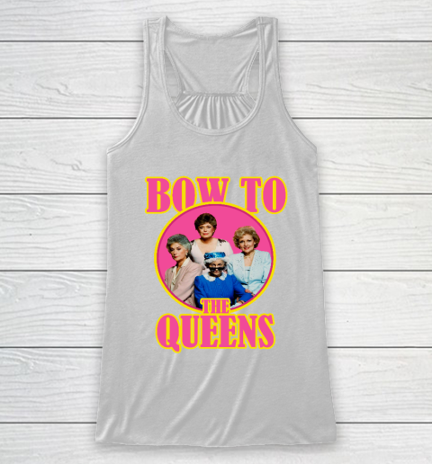 Golden Girls Tshirt Bow To The Queens Racerback Tank