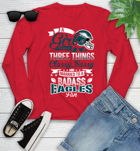 Philadelphia Eagles NFL Football A Girl Should Be Three Things Classy Sassy And A Be Badass Fan Youth Long Sleeve 11