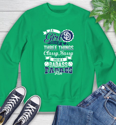 San Diego Padres MLB Baseball A Girl Should Be Three Things Classy Sassy And A Be Badass Fan Sweatshirt 7