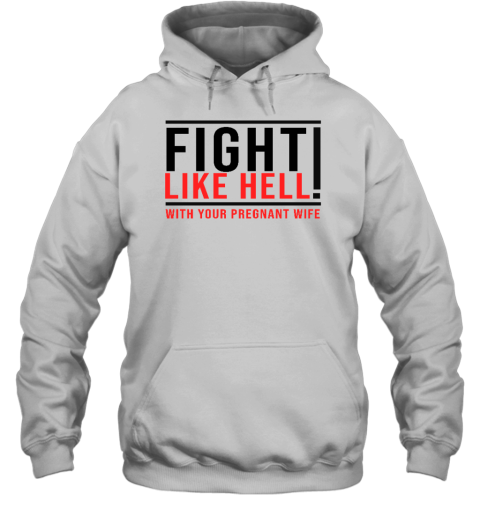 Fight Like Hell With Your Pregnant Wife Hoodie