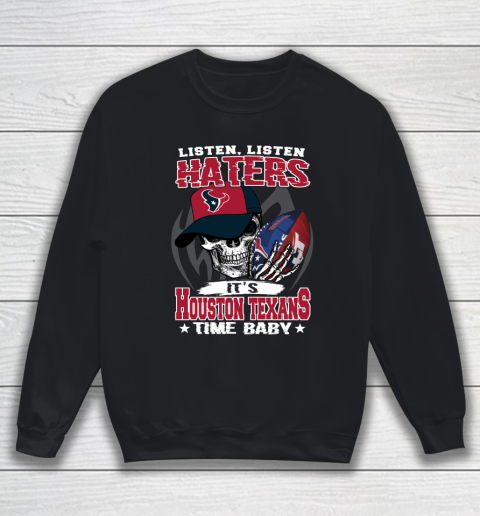 Listen Haters It is TEXANS Time Baby NFL Sweatshirt