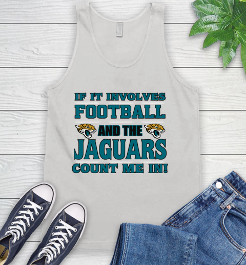 NFL If It Involves Football And The Jacksonville Jaguars Count Me In Sports Tank Top