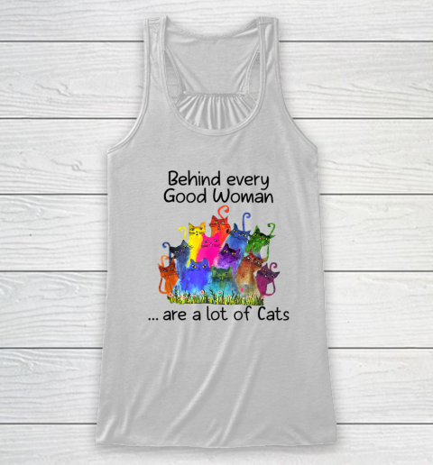 Love Cat Shirt Behind Every Good Woman Are A Lot Of Cats Racerback Tank