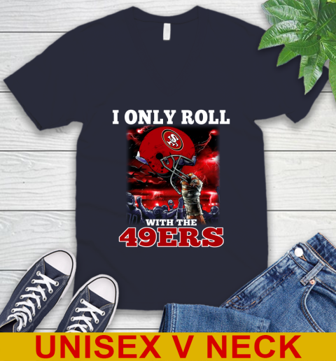 San Francisco 49ers NFL Football I Only Roll With My Team Sports V-Neck T-Shirt 2