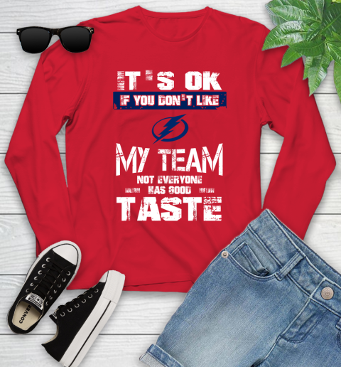 Tampa Bay Lightning NHL Hockey It's Ok If You Don't Like My Team Not Everyone Has Good Taste Youth Long Sleeve 11