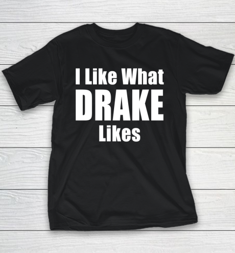 I Like What Drake Likes Youth T-Shirt