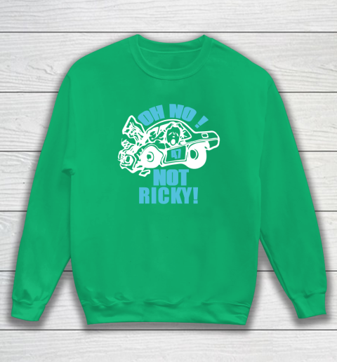 Oh No Not Ricky Sweatshirt 4