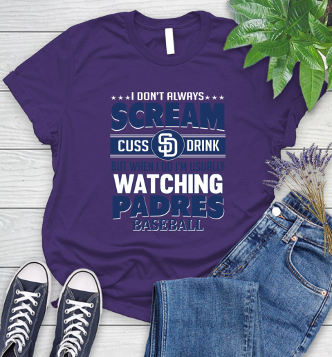 San Diego Padres MLB I Scream Cuss Drink When I'm Watching My Team Women's T-Shirt 4