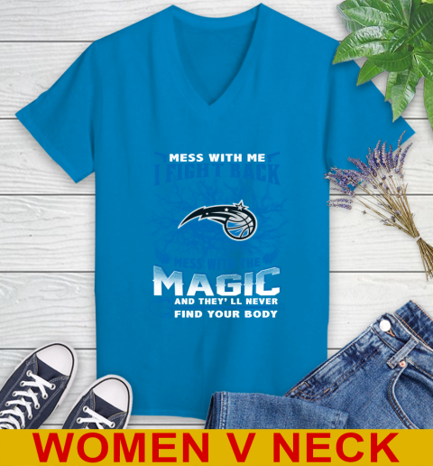 NBA Basketball Orlando Magic Mess With Me I Fight Back Mess With My Team And They'll Never Find Your Body Shirt Women's V-Neck T-Shirt 7