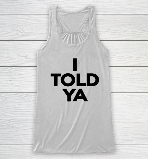 I Told Ya  Tennis  I Told You Racerback Tank