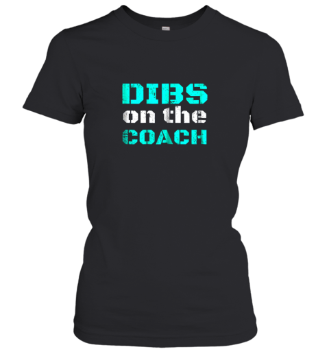 Dibs on The Coach  Funny Baseball Shirt Football Lover Women's T-Shirt