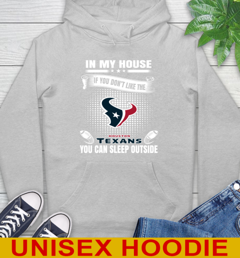 Houston Texans NFL Football In My House If You Don't Like The  Texans You Can Sleep Outside Shirt Hoodie 6