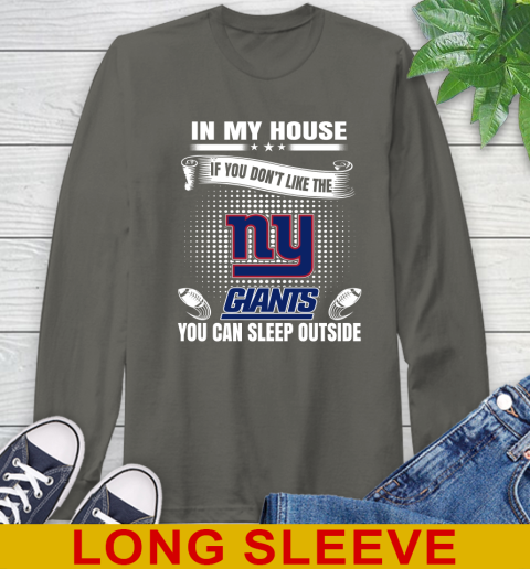 New York Giants NFL Football In My House If You Don't Like The  Giants You Can Sleep Outside Shirt Long Sleeve T-Shirt 10