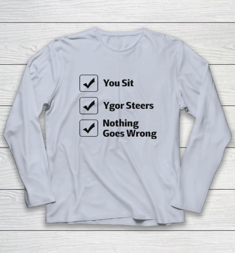 You Sit Ygor Steers Nothing Goes Wrong Long Sleeve T-Shirt 4
