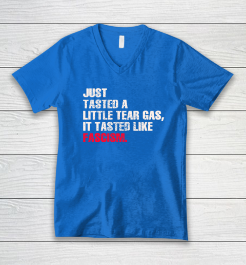 Just Tasted A Little Tear Gas It Tasted Like Fascism V-Neck T-Shirt 4