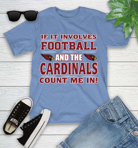 NFL If It Involves Football And The Arizona Cardinals Count Me In Sports Youth T-Shirt 11