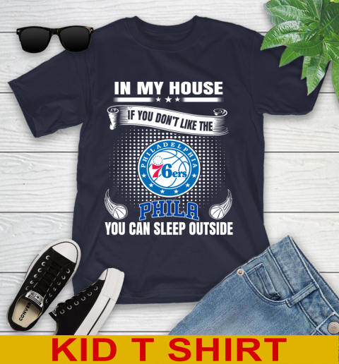 Philadelphia 76ers NBA Basketball In My House If You Don't Like The  76ers You Can Sleep Outside Shirt Youth T-Shirt 2