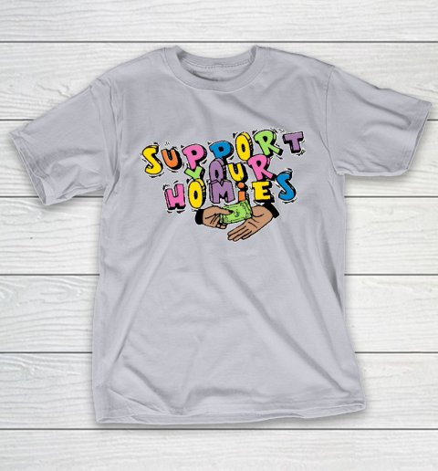 Support Your Homies T-Shirt 4
