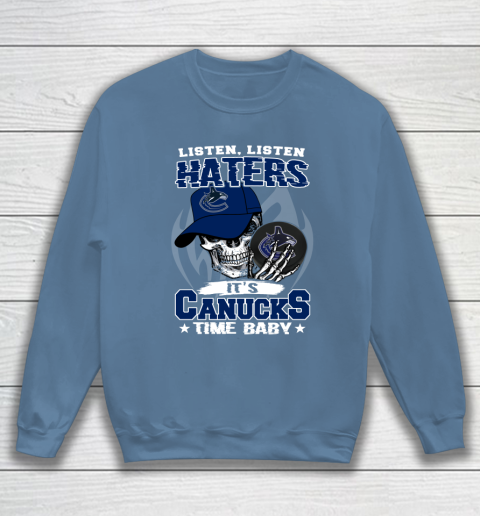 Listen Haters It is CANUCKS Time Baby NHL Sweatshirt 6