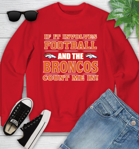 NFL If It Involves Football And The Denver Broncos Count Me In Sports Youth Sweatshirt 9