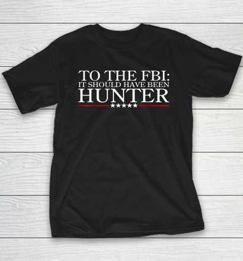 To The FBI It Should Have Been Hunter Youth T-Shirt